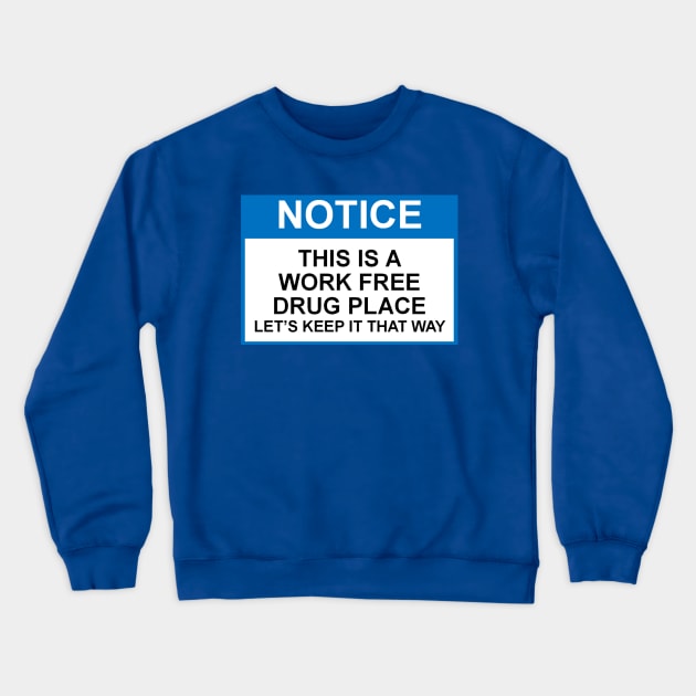 OSHA Notice Sign; THis is a Work Free Drug Place Crewneck Sweatshirt by Starbase79